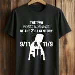 The Two Worst Mornings Of The 21St Century 9 11 And 11 9 Trump Shirt