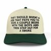 They Should Invent A Job That Pays You To Have A Couple Beers Hat
