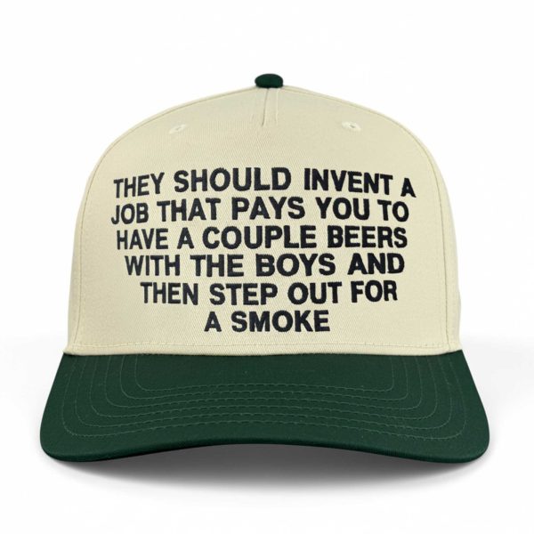They Should Invent A Job That Pays You To Have A Couple Beers Hat