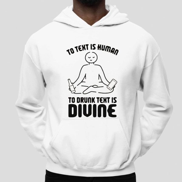 To Text is Human, To Drunk Text Is Divine Shirt