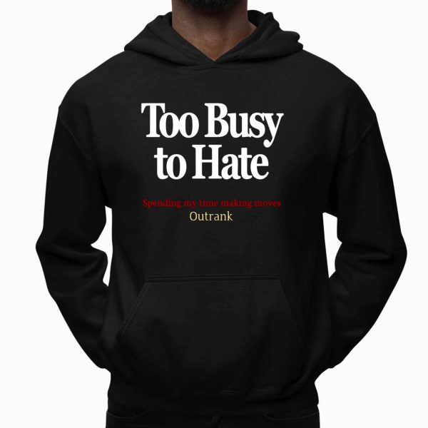 Too Busy To Hate Spending My Time Moves Outrank Shirt