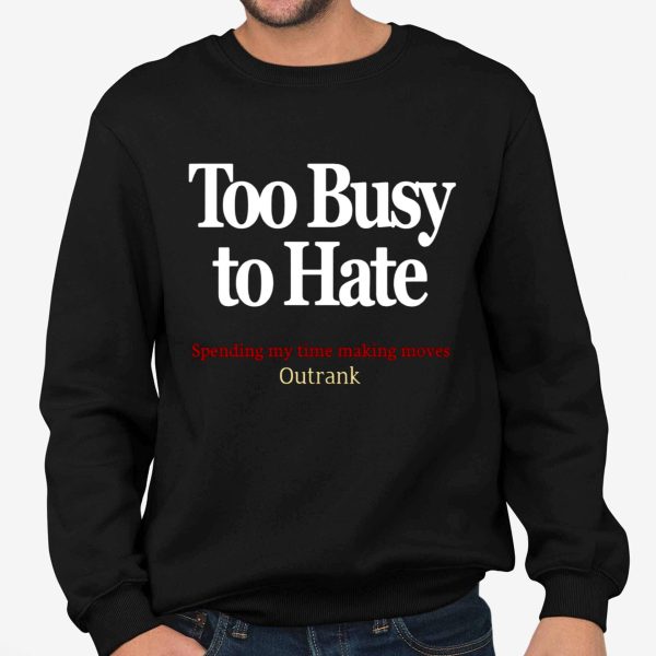 Too Busy To Hate Spending My Time Moves Outrank Shirt