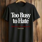 Too Busy To Hate Spending My Time Moves Outrank Shirt