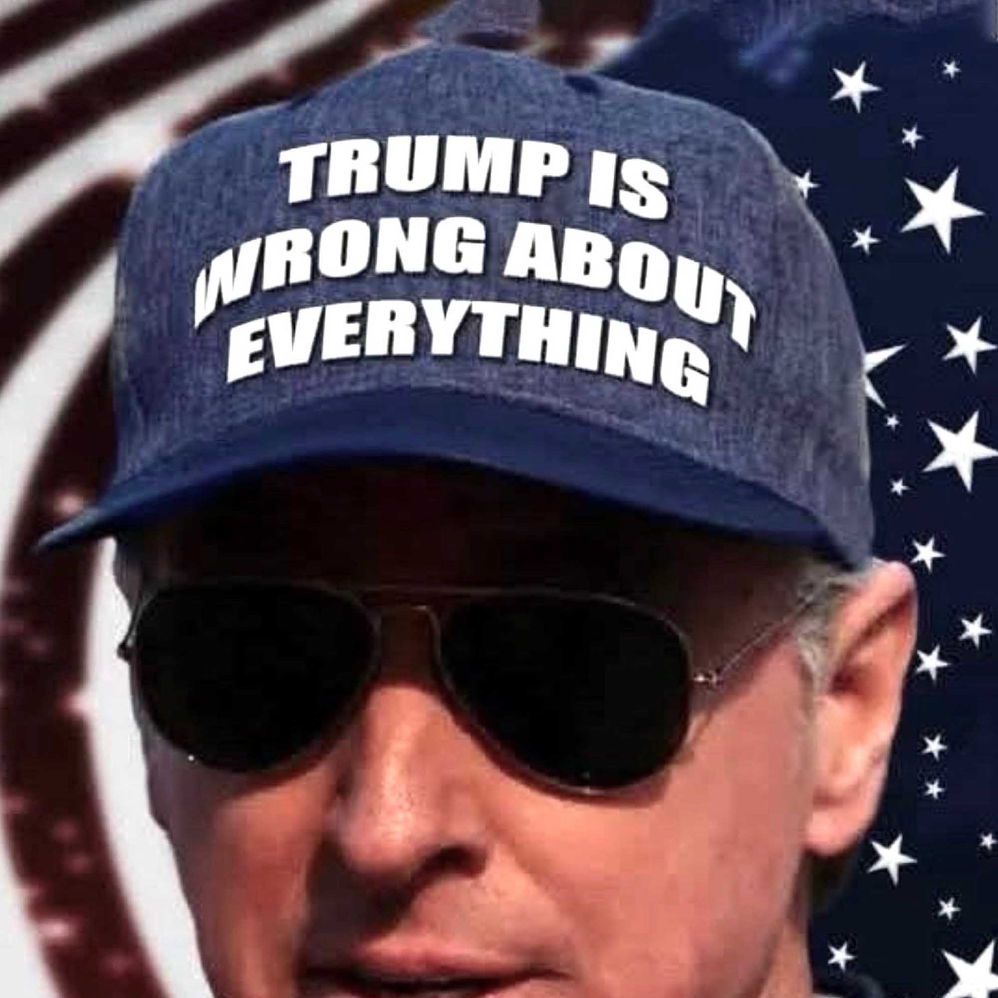 Trump Is Wrong About Everything Hat Trump Is Wrong About Everything Hat