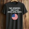 Two Genders One Flag Zero Apologies Shirt