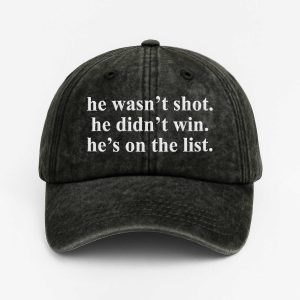 He Wasn't Shot He Didn't Win He's On The List Baseball Cap (1)