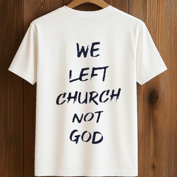 We Left Church Not God Shirt 1