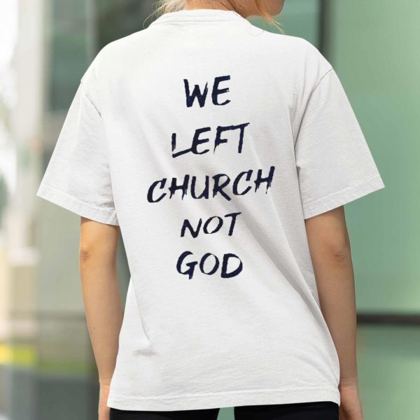 We Left Church Not God Shirt 2