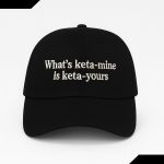 What's Keta Mine is Keta Yours Hat