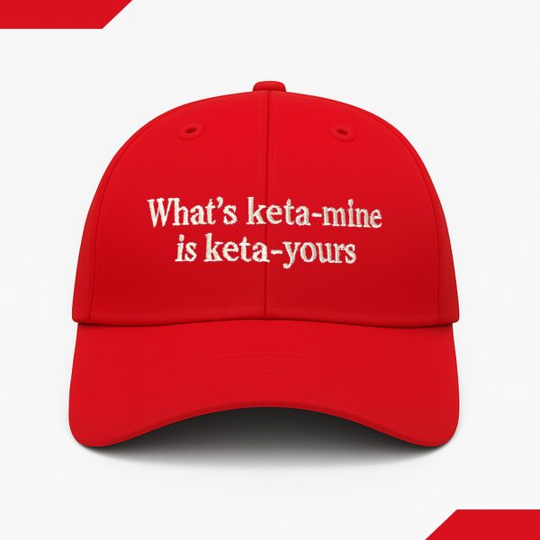 What's Keta Mine is Keta Yours Hat