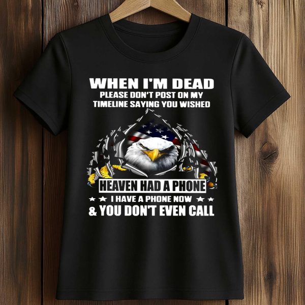 When I'm Dead Please Don't Post On My Timeline Saying You Wished Shirt
