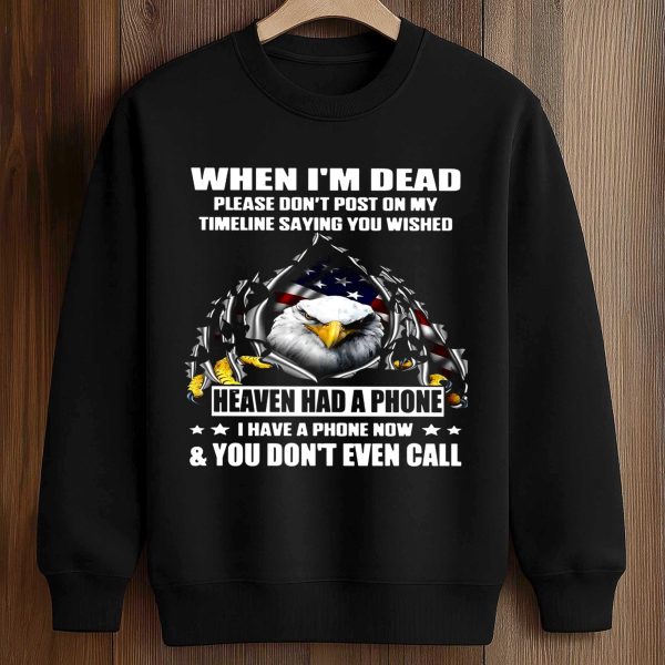 When I'm Dead Please Don't Post On My Timeline Saying You Wished Shirt