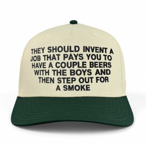 They Should Invent A Job That Pays You To Have A Couple Beers Hat