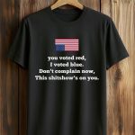 You Voted Red, I Vote Blue Shirt