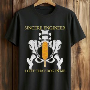 Sincere Engineer I Got That Dog In Me Shirt 5