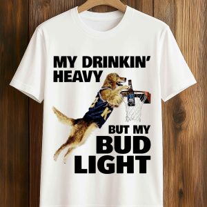 My Drinking Heavy But My Bud Light Shirt