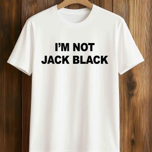I'm Not Jack Black T Shirt
