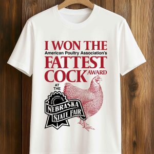 I Won The Fattest Cock Award At The Nebraska State Fair Shirt