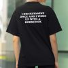 I Did Ketamine Once And I Woke Up With A Horsedick Shirt