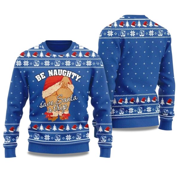2025 Be Naughty Save Santa A Trip Ugly Christmas Sweater 1