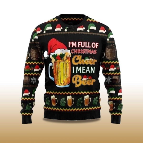 2025 Im Full Of Christmas Cheer I Mean Beer Ugly Christmas Sweater 2