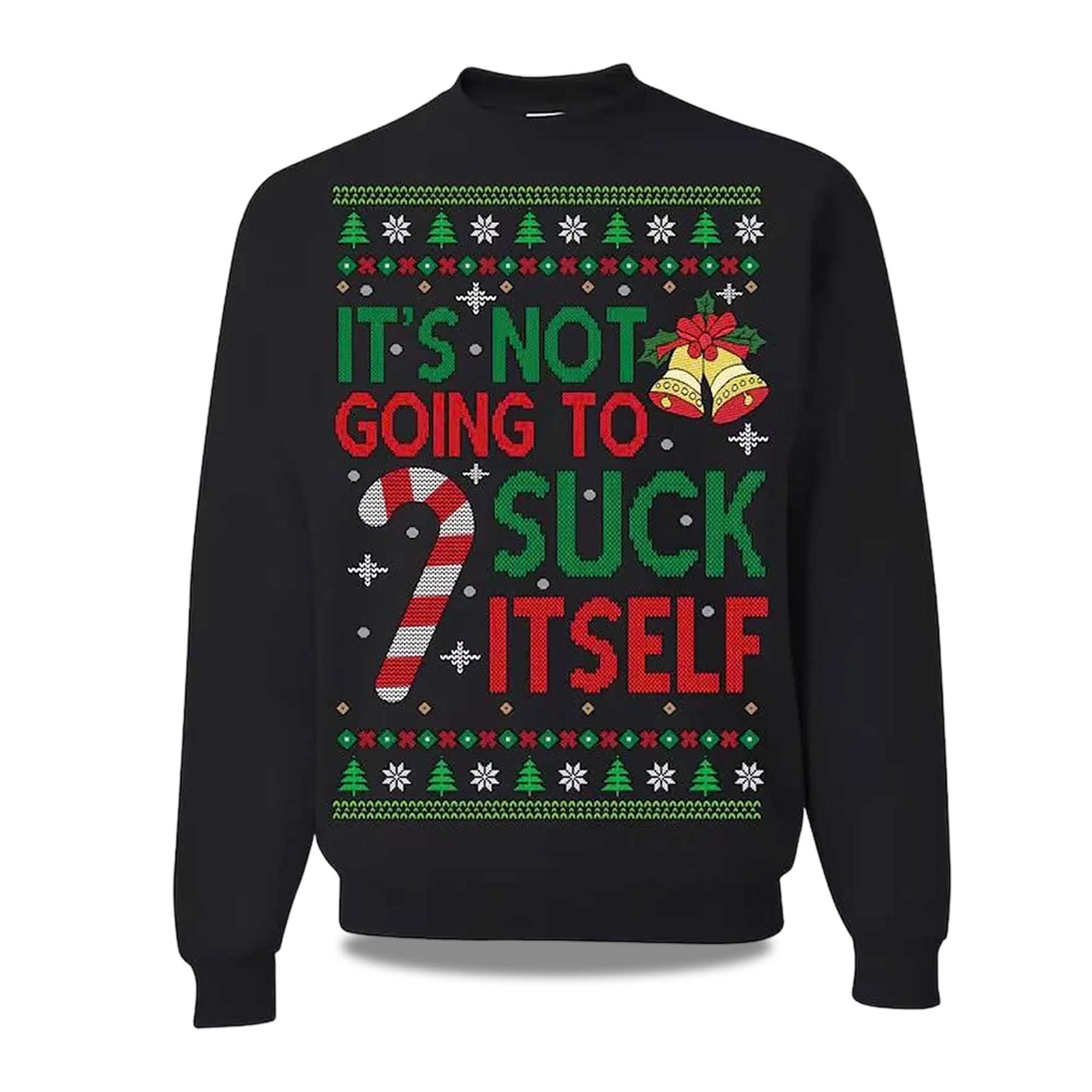 2025 It's Not Gonna Suck Itself Ugly Christmas Sweater 2025 It's Not Gonna Suck Itself Ugly Christmas Sweater