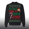 2025 Its Not Gonna Suck Itself Ugly Christmas Sweater 2