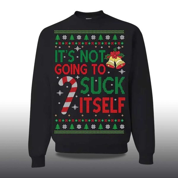 2025 Its Not Gonna Suck Itself Ugly Christmas Sweater 2
