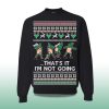 2025 Thats It Im Not Going Ugly Christmas Sweater 2