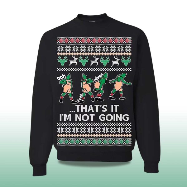 2025 Thats It Im Not Going Ugly Christmas Sweater 2