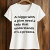 A Nigga With a Plan Need a Lady That Understands It's a Process Shirt