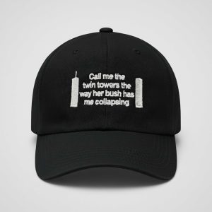 Call Me The Twin Towers The Way Her Bush Has Me Collapsing Hat