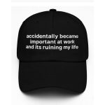 Accidentally Became Important At Work And Its Ruining My Life Hat