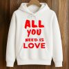 All You Need Is Love Shirt