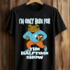 Bad Bunny I’m Only Here For The Halftime Show Shirt