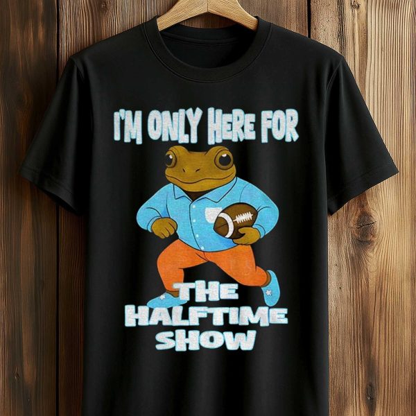 Bad Bunny I’m Only Here For The Halftime Show Shirt