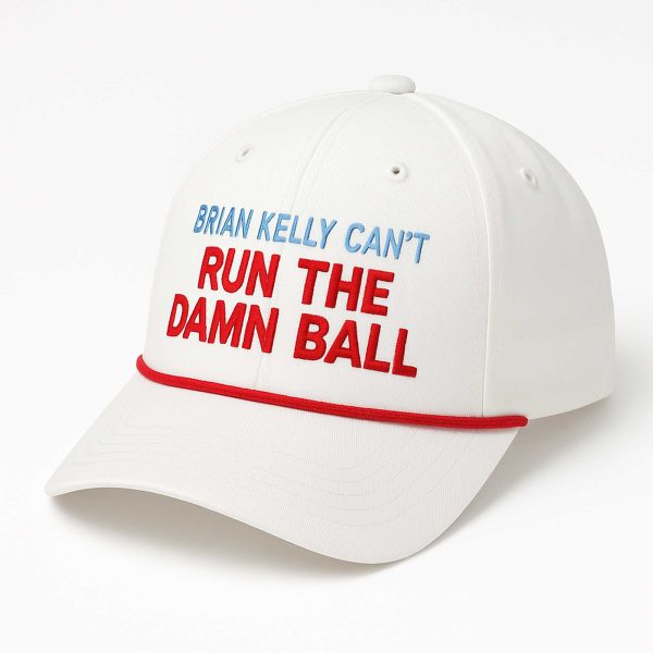 Brian Kelly Can't Run The Damn Ball Hat
