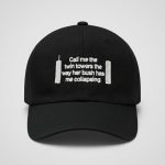 Call Me The Twin Towers The Way Her Bush Has Me Collapsing Hat