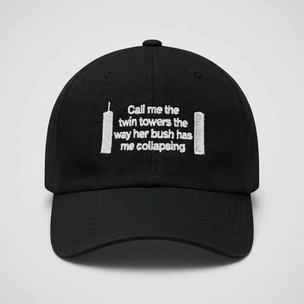 Call Me The Twin Towers The Way Her Bush Has Me Collapsing Hat