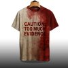 Caution Too Much Evidence Blood Hallloween Shirt 2
