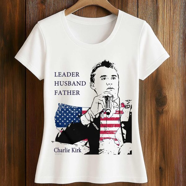 Charlie Kirk Leader Husband Father America Shirt