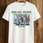 Dallas Sucks Go Birds T-Shirt