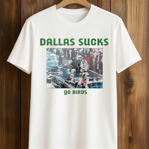 Dallas Sucks Go Birds T Shirt