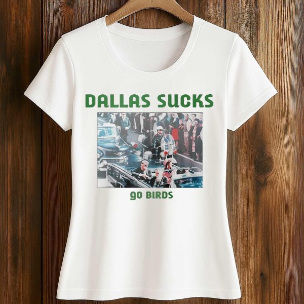 Dallas Sucks Go Birds T Shirt