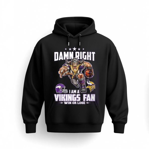 Damn Right I Am a Vikings Fan Win Or Lose Shirt