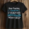 Dear Teacher I Talk To Everyone So Moving My Seat Won't Help Shirt