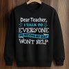 Dear Teacher I Talk To Everyone So Moving My Seat Won't Help Shirt