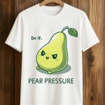 Do It Pear Pressure Shirt
