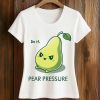 Do It Pear Pressure Shirt