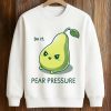 Do It Pear Pressure Shirt